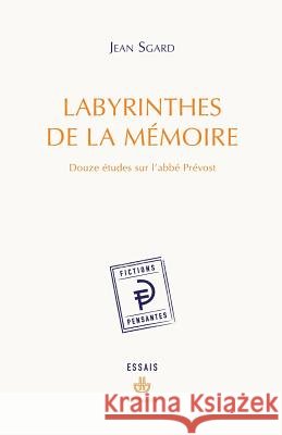 Labyrinthes de la m?moire: Douze ?tudes sur l'abb? Pr?vost Jean Sgard 9782705680282 Hermann