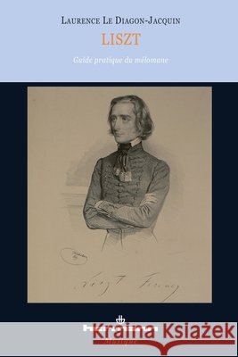 Liszt: Guide pratique du m?lomane Laurence Le Diagon-Jacquin 9782705680398