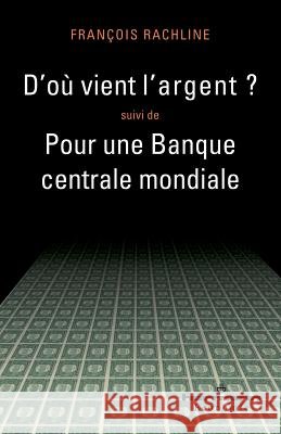 D'o? vient l'argent ?: Suivi de Pour une Banque centrale mondiale Fran?ois Rachline 9782705680435 Hermann