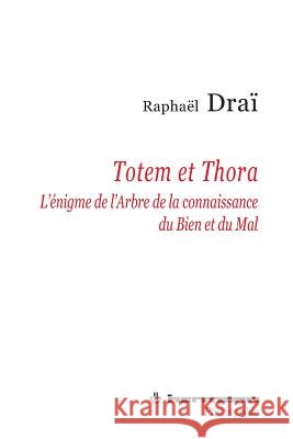 Totem et Thora: L'?nigme de l'Arbre de la connaissance du Bien et du Mal Rapha?l Dra? 9782705680862 Hermann