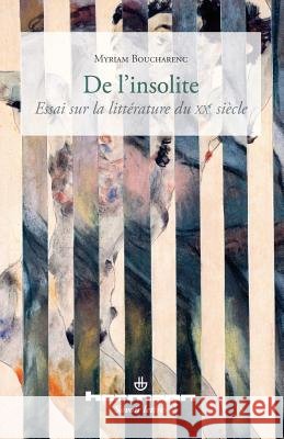 De l'insolite: Essai sur la litt?rature du XXe si?cle Myriam Boucharenc 9782705681203 Hermann