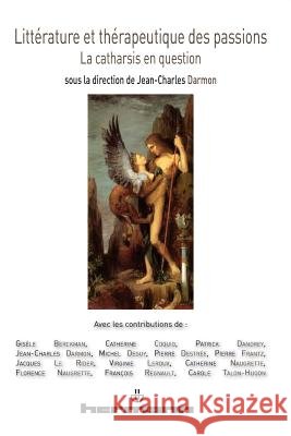 Litt?rature et th?rapeutique des passions: La catharsis en question Jean-Charles Darmon 9782705681487