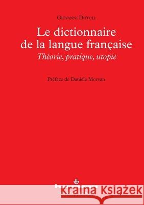 Le dictionnaire de la langue fran?aise: Th?orie, pratique, utopie Giovanni Dotoli Dani?le Morvan 9782705682668 Hermann