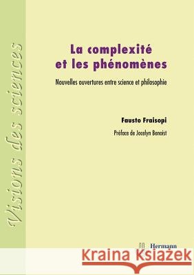 La complexit? et les ph?nom?nes: Nouvelles ouvertures entre science et philosophie Fausto Fraisopi 9782705682804 Hermann