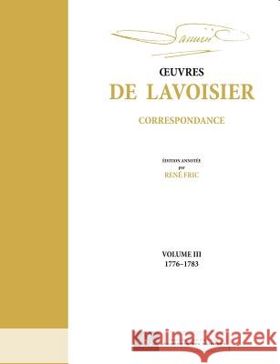 OEuvres de Lavoisier: Correspondance, Volume III (1776-1783) Andr? Lavoisier Ren? Fric 9782705683887 Hermann