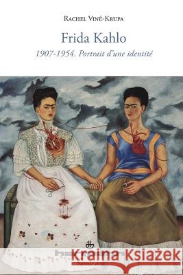 Frida Kahlo: 1907-1954, portrait d'une identit? Rachel Vin?-Krupa 9782705684433 Hermann