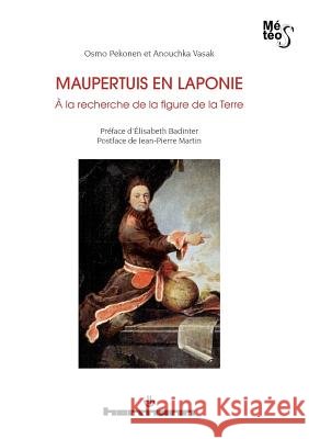 Maupertuis en Laponie: ? la recherche de la figure de la Terre Osmo Pekonen Anouchka Vasak 9782705688677 Hermann