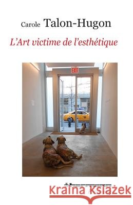L'art victime de l'esth?tique Carole Talon-Hugon 9782705688707 Hermann