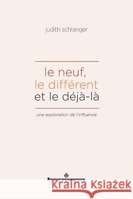 Le neuf, le diff?rent et le d?j?-l?: Une exploration de l'influence Judith Schlanger 9782705689438 Hermann