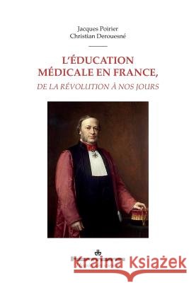 L'?ducation m?dicale en France, de la R?volution ? nos jours Jacques Poirier Christian Derouesn? 9782705691004 Hermann