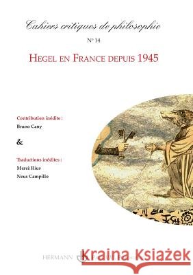 Cahiers critiques de philosophie n?14: Hegel en France depuis 1945 Bruno Cany 9782705691240 Hermann