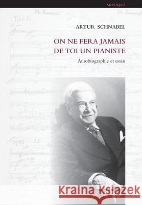 On ne fera jamais de toi un pianiste: Autobiographie et essais Artur Schnabel 9782705691554 Hermann