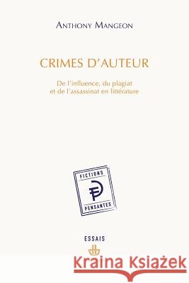 Crimes d'auteur: De l'influence, du plagiat et de l'assassinat en litt?rature Anthony Mangeon 9782705691899 Hermann