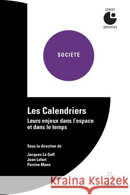Les Calendriers: Leurs enjeux dans l'espace et dans le temps Jacques Le Goff Jean Lefort Perrine Mane 9782705692292