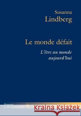Le monde d?fait: L'?tre au monde aujourd'hui Susanna Lindberg 9782705692513