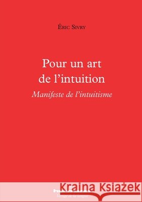 Pour un art de l'intuition: Manifeste de l'intuitisme ?ric Sivry 9782705692605 Hermann