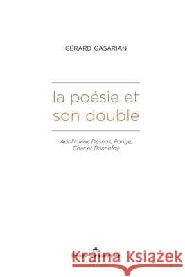 La po?sie et son double: Apollinaire, Desnos, Ponge, Char et Bonnefoy G?rard Gasarian 9782705692834 Hermann