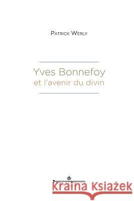 Yves Bonnefoy et l'avenir du divin Patrick Werly 9782705693374 Hermann