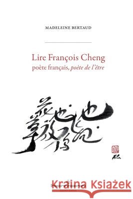 Lire Fran?ois Cheng: Po?te fran?ais, po?te de l'?tre Madeleine Bertaud 9782705693671 Hermann