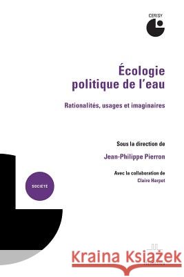 ?cologie politique de l'eau: Rationalit?s, usages et imaginaires Jean-Philippe Pierron Claire Harpet 9782705694142 Hermann