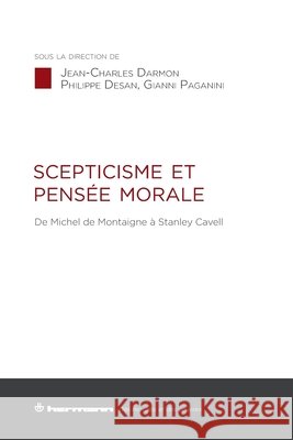 Scepticisme et pens?e morale: de Michel de Montaigne ? Stanley Cavell Philippe Desan Gianni Paganini Jean-Charles Darmon 9782705694449 Hermann