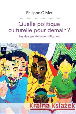 Quelle politique culturelle pour demain?: Les dangers de la gentrification Philippe Olivier 9782705695286 Hermann