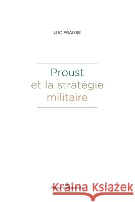 Proust et la strat?gie militaire Luc Fraisse 9782705695637 Hermann
