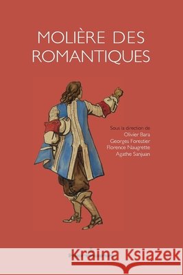 Moli?re des Romantiques Olivier Bara Georges Forestier Florence Naugrette 9782705697570 Hermann