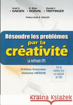 Résoudre les problèmes par la créativité: La méthode CPS Scott Isaksen, Don Treffinger, Brian Dorval 9782708128941 Eyrolles Group