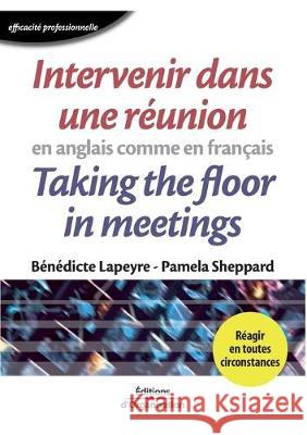 Intervenir dans une réunion en anglais comme en français: Taking the floor in meetings Bénédicte Lapeyre, Pamela Sheppard 9782708129061