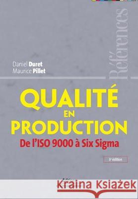 Qualité en production: De l'ISO 9000 à Six Sigma Maurice Pillet, Daniel Duret 9782708133884