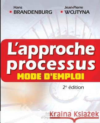 L'approche processus: Mode d'emploi Hans Brandenburg Jean-Pierre Wojtyna 9782708134829 Eyrolles Group