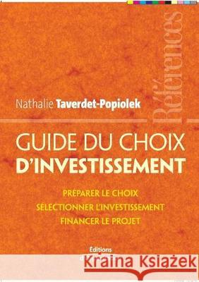 Guide du choix d'investissement: Préparer le choix, sélectionner l'investissement, financer le projet Nathalie Taverdet-Popiolek 9782708136441 Eyrolles Group