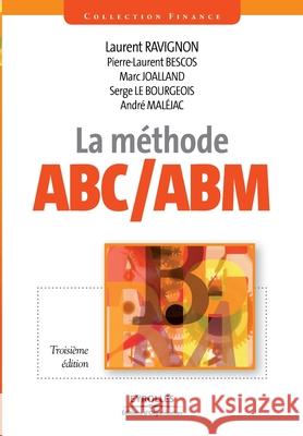 La méthode ABC/ABM: Rentabilité mode d'emploi Pierre-Laurent Bescos, Marc Joalland, Bourgeois Serge Le 9782708137363