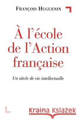 A l'?cole de l'Action fran?aise Huguenin-F 9782709617659 Lattes