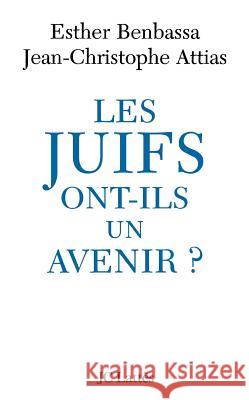 Les Juifs ont-ils un avenir ? Benbassa-E+attias-J C. 9782709622561 Lattes