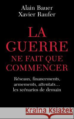 La guerre ne fait que commencer Xavier Raufer 9782709623520 Lattes