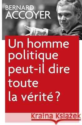 Un homme politique peut-il dire toute la v?rit?? Accoyer-B 9782709637923 Lattes