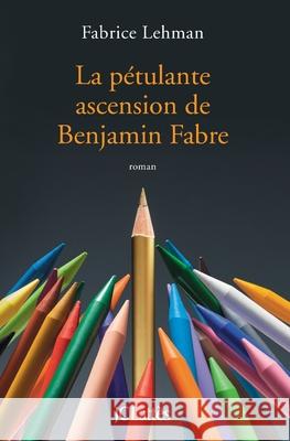 La Petulante Ascension de Benjamin Fabre Lehman-F 9782709644785