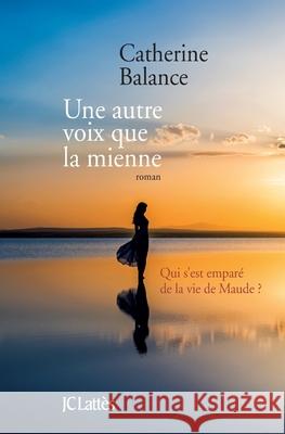 Une Autre Voix Que La Mienne Balance-C 9782709650687