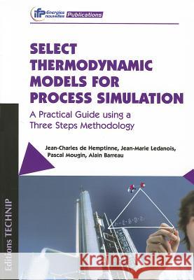 Select Thermodynamic Models for Process Simulation Jean-Charles Hemptinne, Jean-Marie Ledanois 9782710809494