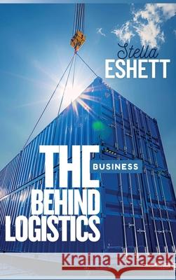 The Business Behind Logistics Stella Eshett 9782716091947 Emphaloz Publishing House