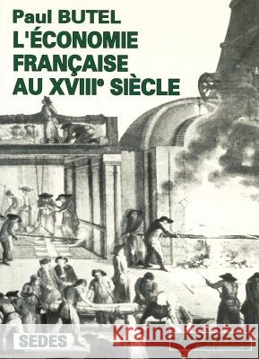 L'?conomie fran?aise au XVIIIe si?cle Paul Butel 9782718139593 Armand Colin