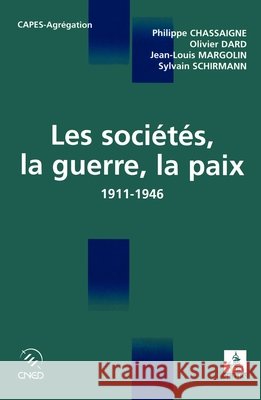 Les soci?t?s, la guerre, la paix: 1911-1946 Philippe Chassaigne 9782718194493