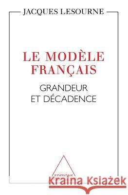 French Model: The Rise and Fall / Le Mod?le fran?ais: Grandeur et d?cadence Jacques Lesourne 9782738106148 Odile Jacob