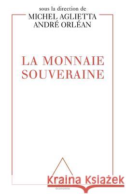 A Sovereign Currency / La Monnaie souveraine Michel Aglietta Andr? Orl?an 9782738106315