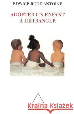 Adopting a child from abroad / Adopter un enfant ? l'?tranger Edwige Rude-Antoine 9782738107121 Odile Jacob