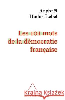 101 Words of Democracy / Les 101 mots de la d?mocratie fran?aise Rapha?l Hadas-Lebel 9782738111562 Odile Jacob
