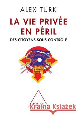 Society Under Surveillance / La Vie priv?e en p?ril: Des citoyens sous contr?le Alex Turk 9782738122797 Odile Jacob