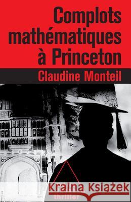 Mathematical Plots at Princeton / Complots math?matiques ? Princeton Claudine Monteil 9782738124302